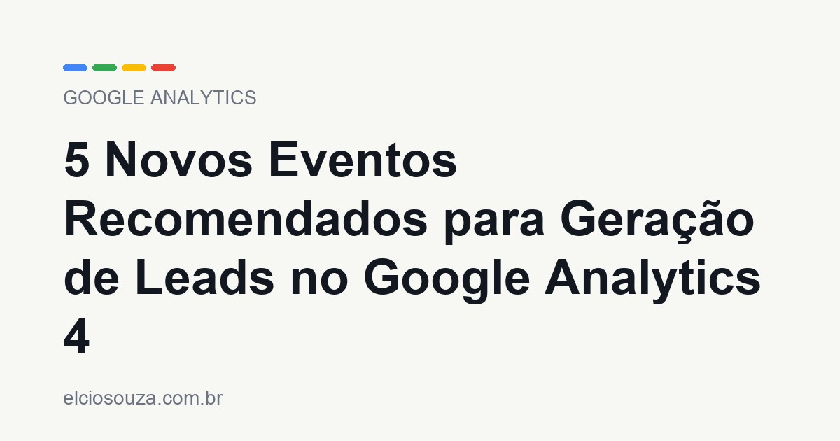 5 Novos Eventos Recomendados para Geração de Leads no Google Analytics 4. Artigo de Élcio Souza sobre Google Analytics.