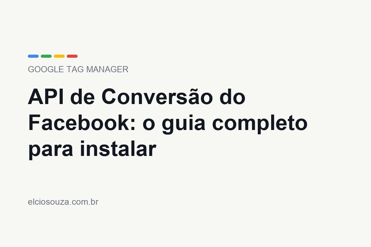 API de Conversão do Facebook. Artigo de Élcio Souza sobre Google Tag Manager.