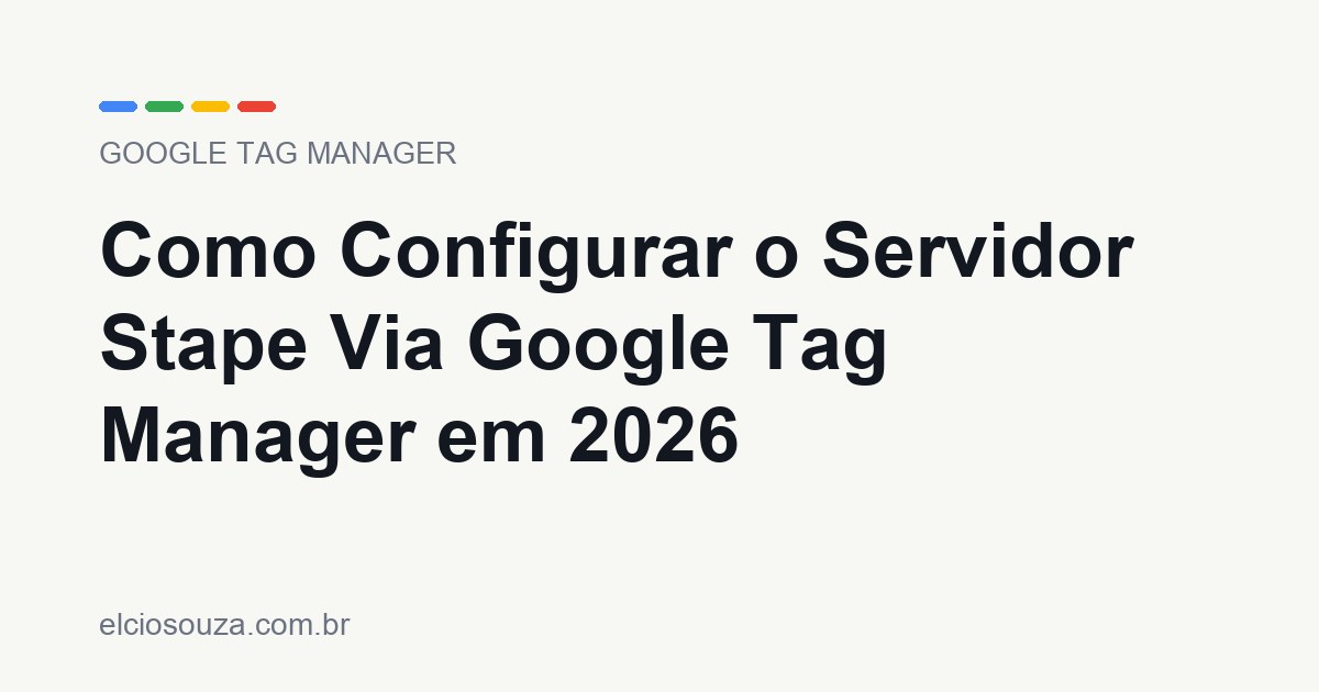 Como Configurar o Servidor Stape Via Google Tag Manager em 2026. Artigo de Élcio Souza sobre Google Tag Manager.