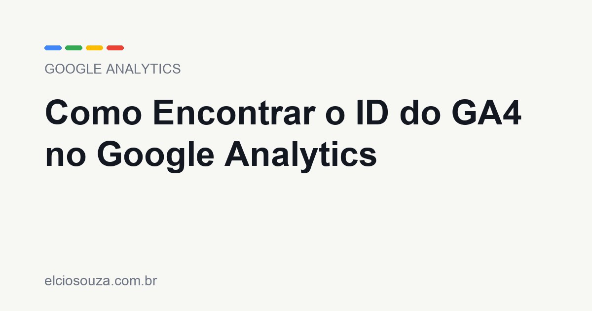 Como Encontrar o ID do GA4 no Google Analytics. Artigo de Élcio Souza sobre Google Analytics.