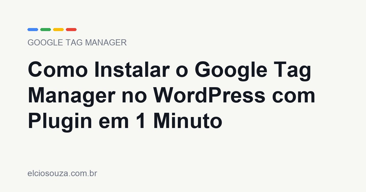Como Instalar o Google Tag Manager no WordPress com Plugin em 1 Minuto. Artigo de Élcio Souza sobre Google Tag Manager.