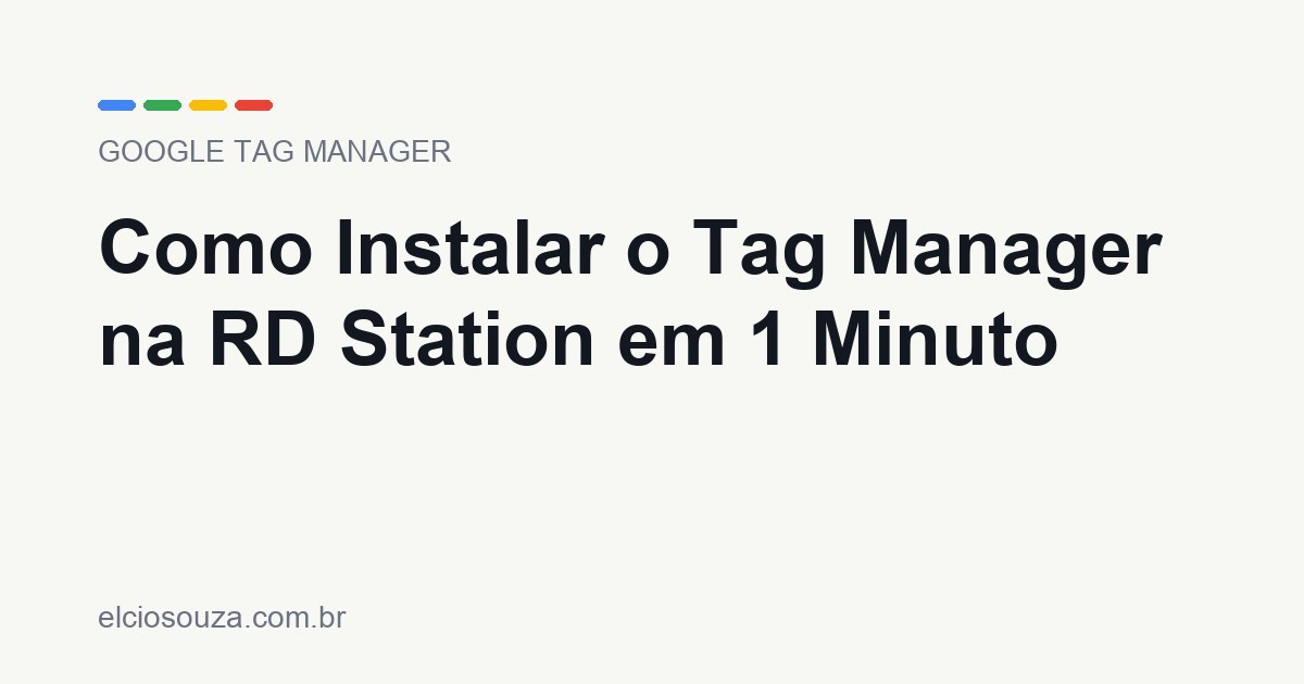 Como Instalar o Tag Manager na RD Station em 1 Minuto. Artigo de Élcio Souza sobre Google Tag Manager.