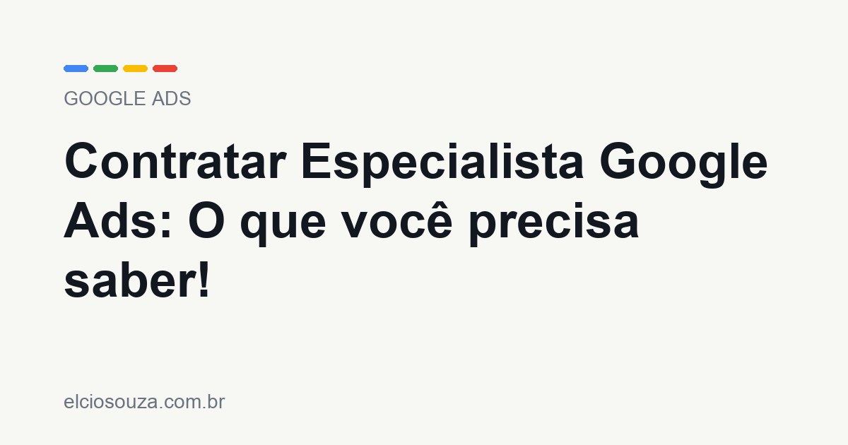 Contratar Especialista Google Ads. Artigo de Élcio Souza sobre Google Ads.