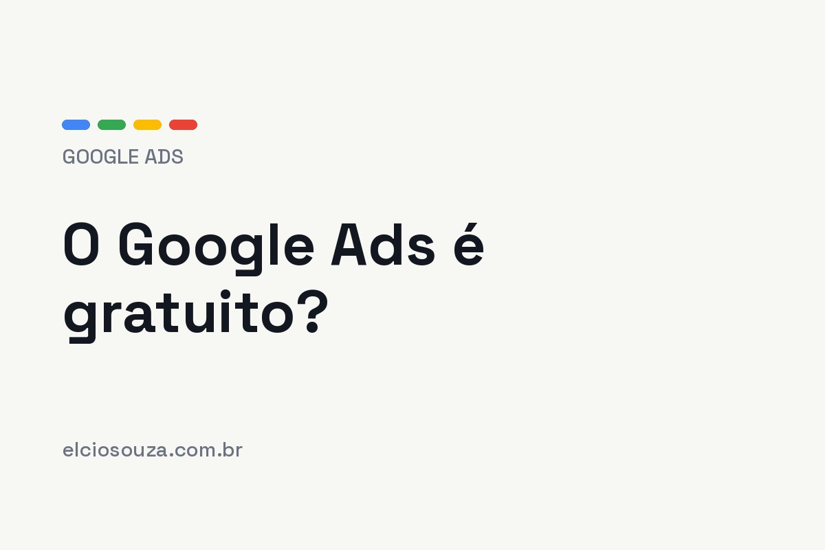 O Google Ads é gratuito? Artigo de Élcio Souza sobre custos do Google Ads.