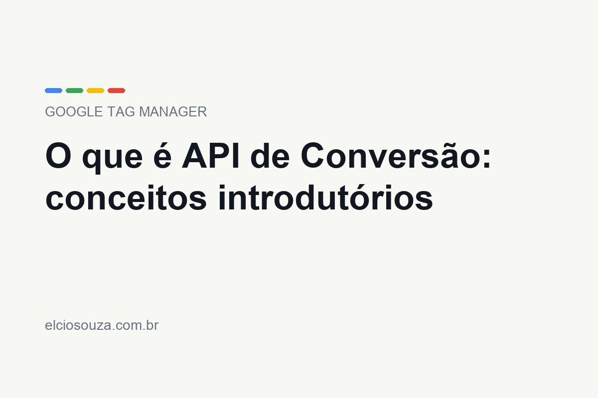 O que é API de Conversão. Artigo de Élcio Souza sobre Google Tag Manager.