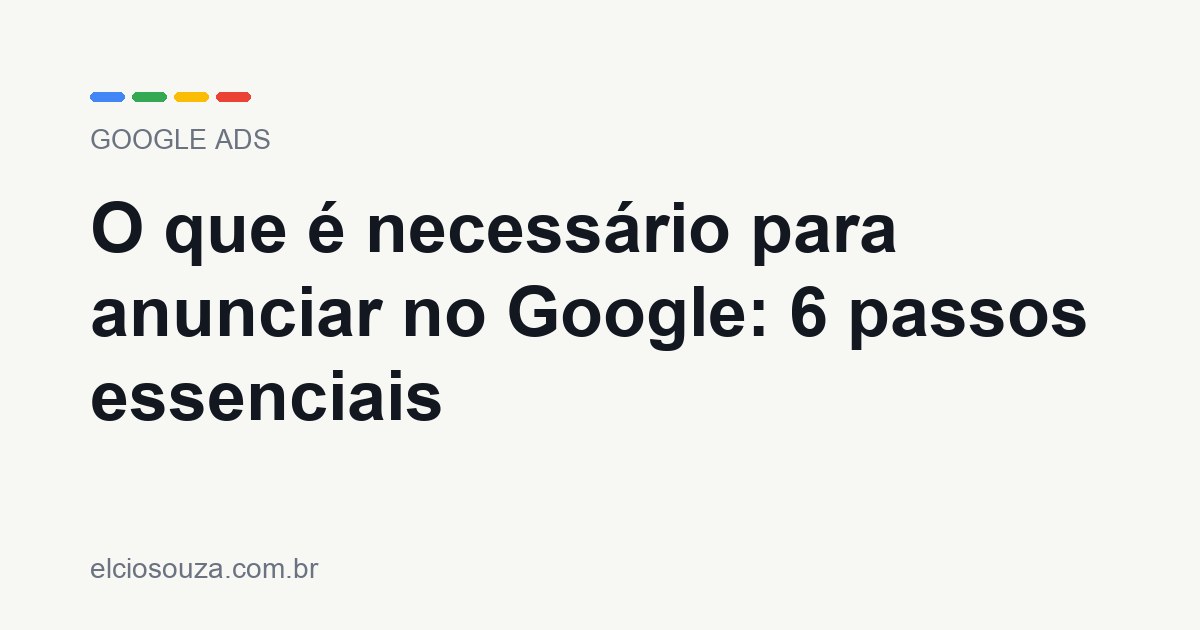 O que é necessário para anunciar no Google. Artigo de Élcio Souza sobre Google Ads.