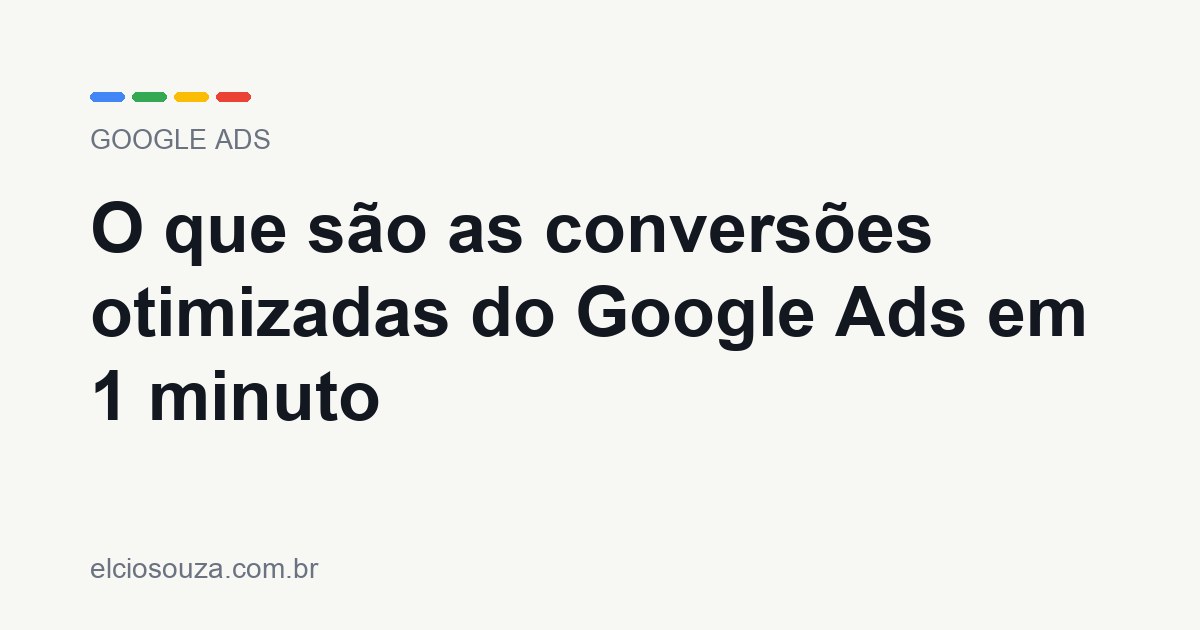 O que são as conversões otimizadas do Google Ads em 1 minuto. Artigo de Élcio Souza sobre Google Ads.