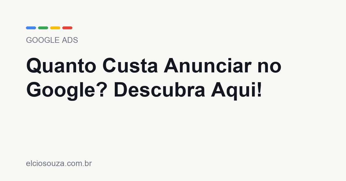 Quanto Custa Anunciar no Google. Artigo de Élcio Souza sobre Google Ads.