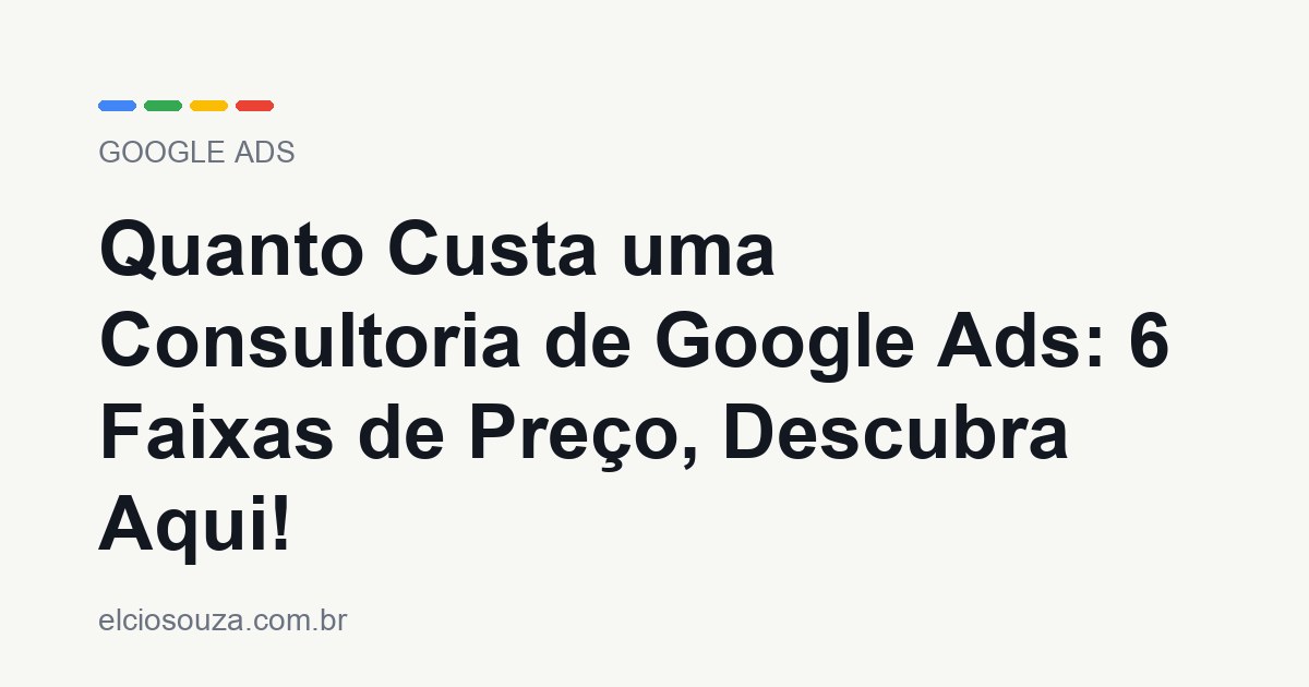 Quanto Custa uma Consultoria de Google Ads. Artigo de Élcio Souza sobre Google Ads.